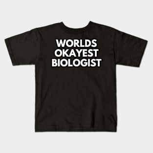 World okayest biologist Kids T-Shirt